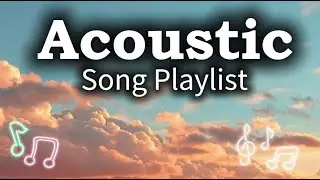 Warm Romantic Acoustic Playlist | Chill Music Vol 【774】