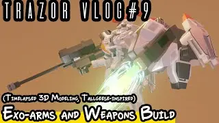 Trazorwolf Vlog #9 - Exo mechanical Arms + Sideweapon Attachments Build (Weapon Build #Timelapse)