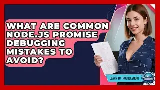 What Are Common Node.js Promise Debugging Mistakes To Avoid? - Learn To Troubleshoot