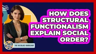 How Does Structural Functionalism Explain Social Order?