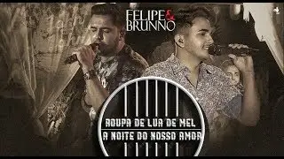 Felipe e Brunno - Roupa de Lua de Mel/ A Noite do Nosso Amor (Ao Vivo)