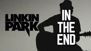 Linkin Park - In The End [Acoustic Cover]