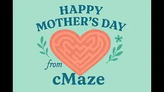 A cMaze Mother&rsquo;s Day Tribute 💐