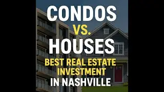 Condos vs. Single Family Homes in Nashville: Which Is the Best Investment in 2025?