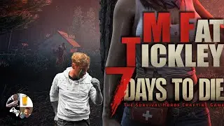 7 Days to Die Ep. 6 | M Fat Tickley