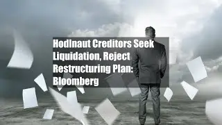Hodlnaut Creditors Seek Liquidation, Reject Restructuring Plan: Bloomberg