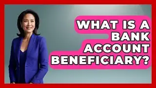 What Is A Bank Account Beneficiary? - Wealth and Estate Planners