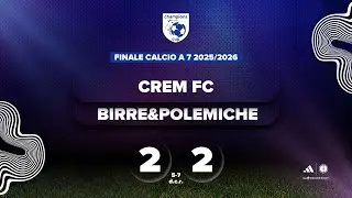 CREM FC v BIRRE&POLEMICHE - Finale Champions Cup Calcio a 7 2025/2026