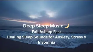 4 Hours Deep Sleep Music 🌙 Fall Asleep Fast | Healing Sleep Sounds for Anxiety, Stress & Insomnia