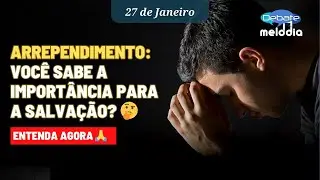 ARREPENDIMENTO: Voc&ecirc; sabe a import&acirc;ncia para a salva&ccedil;&atilde;o?