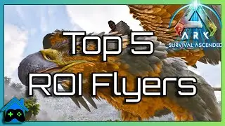 Top 5 Flyers in ARK Survival Ascended | Best ROI Tames (Real Estate Meets ARK!)