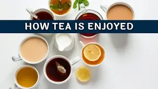 How Tea Is Made? Top 10 Ways Of Drinking Tea