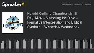 Day 1426 &ndash; Mastering the Bible &ndash; Figurative Interpretation and Biblical Symbols &ndash; Worldview Wednesda