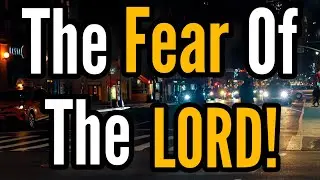 The Fear Of The LORD!
