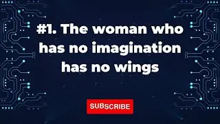 1. The woman who has no imagination has no wings