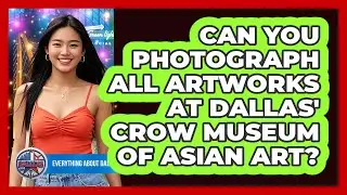 Can You Photograph All Artworks At Dallas' Crow Museum Of Asian Art? - Everything About Dallas