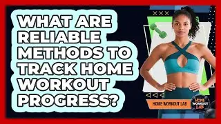 What Are Reliable Methods To Track Home Workout Progress?