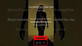 Psalm 139 (KJV) &mdash; Sung Scripture | For You Created My Inmost Being | Sacred Songs & Stories