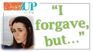 I Forgave, But... - R U Reaching Up? - S1 E3
