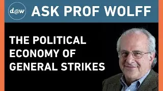 AskProfWolff: The Political Economy of General Strikes