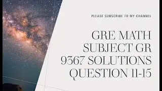Gre math subject Gr 9367 Solutions Question 11-15