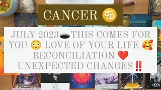 CANCER♋JULY 2023🕳️THIS COMES FOR YOU 😳 LOVE OF YOUR LIFE 🥰 RECONCILIATION ❤️ UNEXPECTED CHANGES‼️