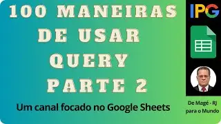 025 - DIFICIL - COMO USAR A FUN&Ccedil;&Atilde;O QUERY NO GOOGLE PLANILHAS - 100 EXEMPLOS - PARTE 2