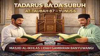 Tadarus Ba’da Subuh | At-Taubah 87 – Yunus 6 | Masjid Al-Ikhlas Lidah Gambiran Banyuwangi