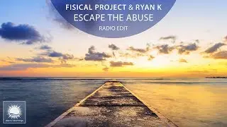 Fisical Project & Ryan K - Escape The Abuse (Radio Edit)