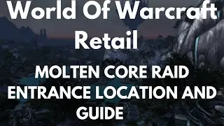 World Of Warcraft Retail Molten Core Raid Entrance Location And Guide