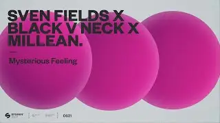 Sven Fields x Black V Neck x Millean. - Mysterious Feeling (Official Audio)