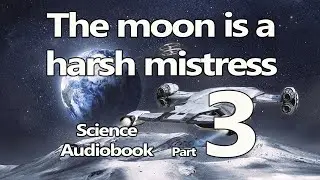Rebellion for freedom on the moon - The Moon is a Harsh Mistress - Audiobook ( P3) | Scifi Audiobook