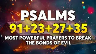 Most Powerful Prayers To Break The Bonds of Evil | Psalm 91 - Psalm 23 - Psalm 27 - Psalm 35