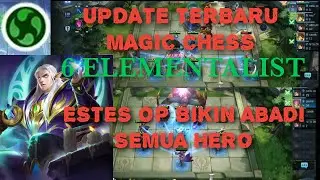 MAGIC CHESS - UPDATE TERBARU 6 ELEMENTALIST ESTES BIKIN SEMUA HERO AUTO KEBAL