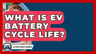 What Is EV Battery Cycle Life? - Electric Vehicle Insiders
