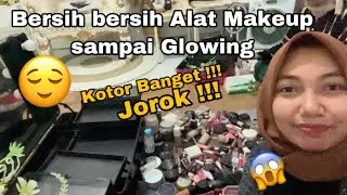 Bersih Bersih Alat Makeup || Auto Glowing!!!