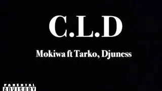 Mokiwa ft Tarko, Djuness - C.L.D