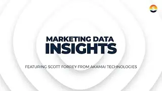 Marketing Data Insights by Scott Forrey, Senior Director , Akamai Technologies