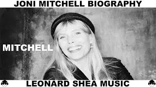 JONI MITCHELL BIOGRAPHY - CANADIAN SINGER SONGWRITER - LEONARD SHEA MUSIC
