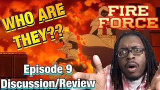 Fire Force Episode 9 Discussion/Review | BRING THE HEAT!!!
