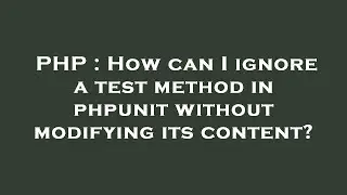 PHP : How can I ignore a test method in phpunit without modifying its content?