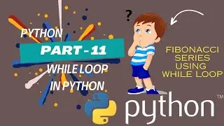 While Loop In Python || Fibonacci Series Using While Loop || Python Series Part 11