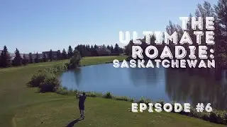 The Ultimate Roadie: Saskatchewan - Episode 6 - Silverwood Golf Course