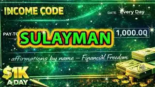 💵 SULYMAN YOUR INCOME IS 1K A DAY | Personalized Affirmations By Name | Part of THE INCOME CODE