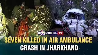 SEVEN KILLED IN AIR AMBULANCE CRASH IN JHARKHAND