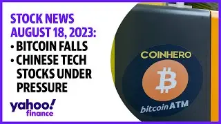 Bitcoin falls, Chinese tech stocks under pressure: Trending tickers August 18, 2023
