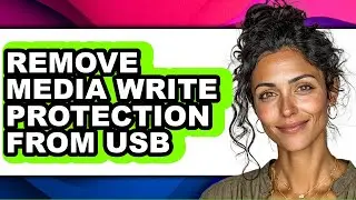 How to Remove Media Write Protection from Usb - Full Guide