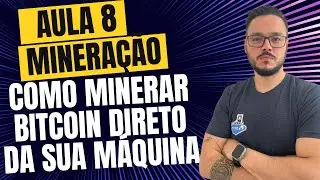 AULA 8 - COMO MINERAR BITCOIN DIRETO DA SUA MÁQUINA