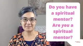 Spiritual Mentors - Do you have one? - Are you one?