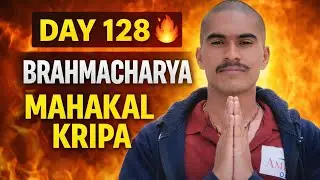 Brahmacharya Day 128 🔥 | Mahakal Kripa | Shakti &bull; Shanti &bull; Sanyam